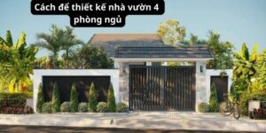 Cách để thiết kế nhà vườn 4 phòng ngủ