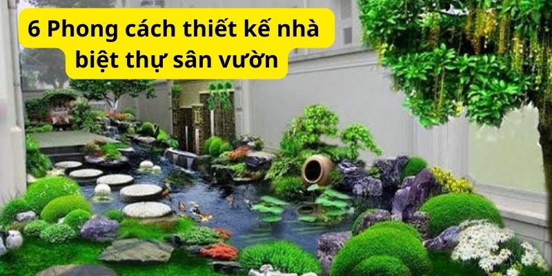 6 Phong cách thiết kế nhà biệt thự sân vườn