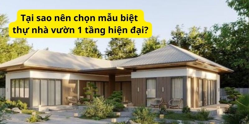 Tại sao nên chọn mẫu biệt thự nhà vườn 1 tầng hiện đại?