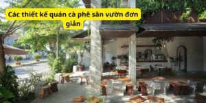 Các thiết kế quán cà phê sân vườn đơn giản