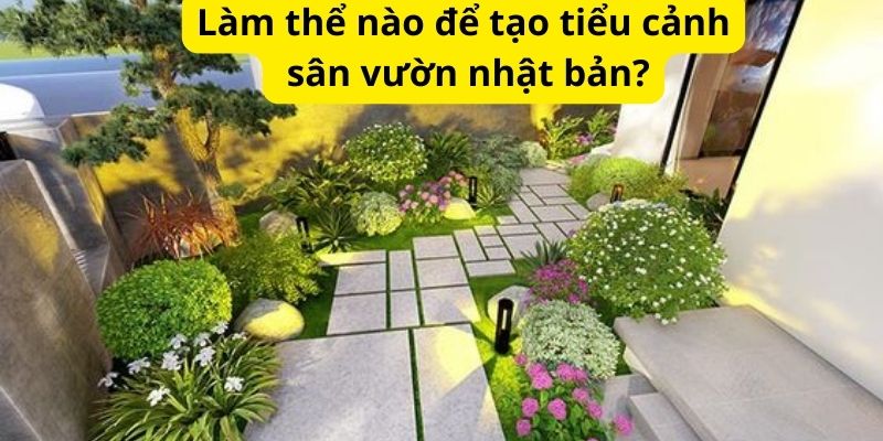 Làm thể nào để tạo tiểu cảnh sân vườn nhật bản?