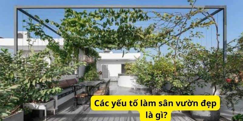 Các yếu tố làm sân vườn đẹp là gì?