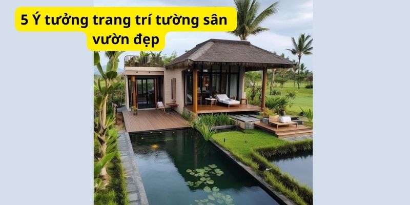 5 Ý tưởng trang trí tường sân vườn đẹp