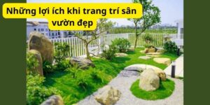 Những lợi ích khi trang trí sân vườn đẹp